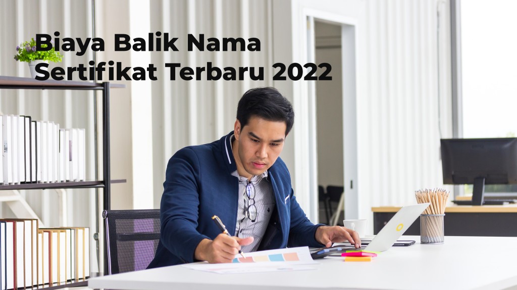 Biaya Balik Nama Sertifikat Terbaru 2022